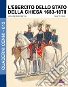 L'esercito dello Stato della Chiesa 1683-1870 libro