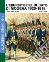 L'esercito del Ducato di Modena. Vol. 1: 1625-1818 libro