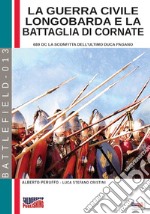 La guerra civile Longobarda e la battaglia di Cornate. 689 DC la sconfitta dell'ultimo duca pagano libro