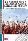 La guerra civile Longobarda e la battaglia di Cornate. 689 DC la sconfitta dell'ultimo duca pagano libro