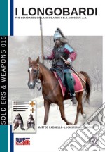 I Longobardi. The Lombards or Longobards II b.D. - VIII cent. a.D. Ediz. italiana e inglese