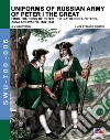 Uniforms of russian army of Peter I the Great. From the reign of Peter I to Catherine I, Peter II, Anna and Ivan VI. 1682-1741 libro