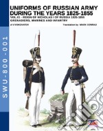 Uniforms of Russian army during the years 1825-1855. Vol. 1: Grenadiers, marines and infantry libro