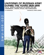 Uniforms of Russian army during the years 1825-1855. Vol. 2: Carabiniers, jagers, rifles and cuirassiers libro