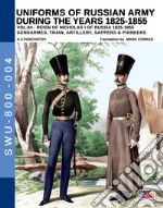 Uniforms of Russian army during the years 1825-1855. Vol. 4: Gendarmes, train, artillery, sappers & pioneers libro