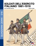 Soldati dell'esercito italiano 1861-1910. Ediz. illustrata libro