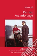 Per me era mio papà. Alberto galli il pensiero e le parole di un uomo cattolico al servizio della politica e della comunità