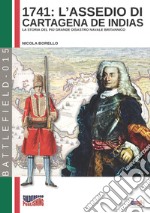 1741: l'assedio di Cartagena de Indias. La storia del più grande disastro navale della storia britannica libro