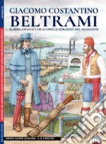 Giacomo Costantino Beltrami. Il bergamasco che scoprì le sorgenti del Mississippi libro