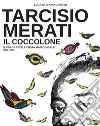 Tarcisio Merati. Il coccolone. Il più grande artista manicomiale del '900 libro