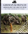 German & french armies in the great war-Soldati tedeschi e francesi nella grande guerra. Ediz. illustrata libro