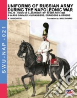 Uniforms of Russian army during the Napoleonic war. Vol. 16: Reign of Alexander I of Russia (1801-1825). The guards cavalry: Cuirassiers, Dragoons & others libro