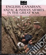 English, Canadian, ANZAC & Indian armies in the great war. I soldati dell'Impero britannico nella Grande Guerra. Ediz. italiana e inglese