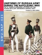 Uniforms of Russian army during the Napoleonic war. Vol. 18: Reign of Alexander I of Russia (1801-1825). Guards artillery, engineers & general staff libro