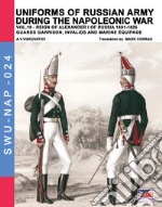 Uniforms of Russian army during the Napoleonic war. Vol. 19: Reign of Alexander I of Russia (1801-1825). guards garrison, invalids and marine équipage libro