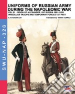 Uniforms of Russian army during the Napoleonic war. Vol. 21: Reign of Alexander I of Russia (1801-1825). Irregular troops and temporary forces. 1st part libro