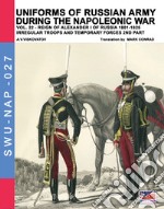 Uniforms of Russian army during the Napoleonic war. Vol. 22: Reign of Alexander I of Russia (1801-1825). Irregular troops and temporary forces. 2nd part libro