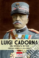 Luigi Cadorna. Una biografia militare libro