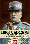 Luigi Cadorna. Una biografia militare libro di Di Colloredo Mels Pierluigi Romeo