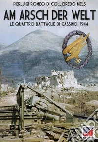 Am Arsch der Welt. Le quattro battaglie di Cassino, 1944 libro