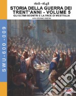 Storia della guerra dei trent'anni 1618-1648. Vol. 5: Gli ultimi scontri e la pace di Westfalia libro