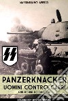 Panzerknacker. Uomini contro carri. Armi, uomini, decorazioni. Nuova ediz. libro