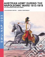 Austrian army during the Napoleonic wars 1813-1818. Ediz. illustrata libro