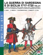 La guerra di Sardegna e di Sicilia 1717-1720. Gli eserciti contrapposti: Savoia, Spagna, Austria. Vol. 2/1: L' esercito spagnolo nel 1717-1720 e la guerra per la conquista e la difesa della Sardegna e della Sicilia