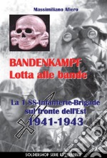 Bandenkampf lotta alle bande. La 1.SS Infanterie Brigade sul fronte dell'Est 1941-1943. Ediz. illustrata libro