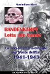 Bandenkampf lotta alle bande. La 1.SS Infanterie Brigade sul fronte dell'Est 1941-1943. Ediz. illustrata libro