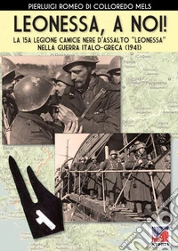 Leonessa, a noi! La 15ª legione camicie nere d'assalto «Leonessa» nella guerra italo-greca (1941) libro