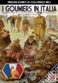 I goumiers in Italia. Lazio 1944: realtà e leggenda dei più famigerati combattenti della campagna d'Italia libro