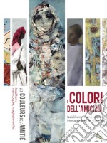 I colori dell'amicizia. Issiakhem: mano monca, immaginario in fiamme. Catalogo della mostra (Milano, 29 novembre-14 dicembre 2018). Ediz. italiana, araba e francese libro