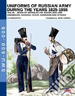 Uniforms of Russian army during the years 1825-1855. Ediz. illustrata. Vol. 5: Engineers, General staff, Garrison and others libro