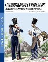 Uniforms of Russian army during the years 1825-1855. Ediz. illustrata. Vol. 5: Engineers, General staff, Garrison and others libro