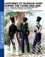 Uniforms of Russian army during the years 1825-1855. Ediz. illustrata. Vol. 6: Invalid, Garrison arsenal and others libro