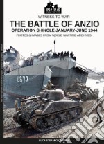 The battle of Anzio. Operation Shingle (January-june 1944). Ediz. illustrata libro