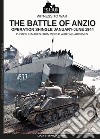 The battle of Anzio. Operation Shingle (January-june 1944). Ediz. illustrata libro