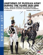 Uniforms of Russian army during the years 1825-1855. Ediz. illustrata. Vol. 7: Guards infantry & Guards cuirassiers regiments libro