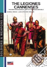 The legiones Cannenses. The first professionla army of the Roman republic. Ediz. illustrata libro