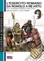 L'esercito romano da Romolo a re Artù. Ediz. italiana e inglese. Vol. 2: Da Augusto a Caracalla (30 a.C.-217 d.C.) libro