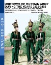 Uniforms of Russian army during the years 1825-1855. Ediz. illustrata. Vol. 10: General major staff, aide de camps & others libro