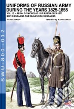 Uniforms of Russian army during the years 1825-1855. Vol. 12: Reign of Nicholas I of Russia 1825-1855 don cossacks abd black sea cossacks libro