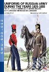 Uniforms of Russian army during the years 1825-1855. Vol. 12: Reign of Nicholas I of Russia 1825-1855 don cossacks abd black sea cossacks libro