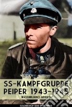 SS-Kampfgruppe Peiper 1943-1945. Nuova ediz. libro