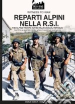 Reparti alpini nella R.S.I-The alpine troops in the italian social republic. Ediz. illustrata libro