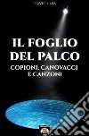 Il foglio del palco. Copioni, canovacci e canzoni libro di Unia Flavio