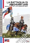 La battaglia di Anghiari 1440. Archeologia e storia di un campo di battaglia. Ediz. illustrata libro