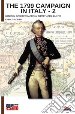 The 1799 campaign in Italy. Vol. 2: General Suvorov's arrival in Italy April 14, 1799 libro