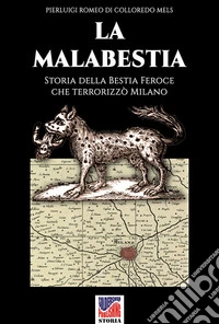 La Malabestia. Storia della bestia feroce che terrorizzò Milano libro